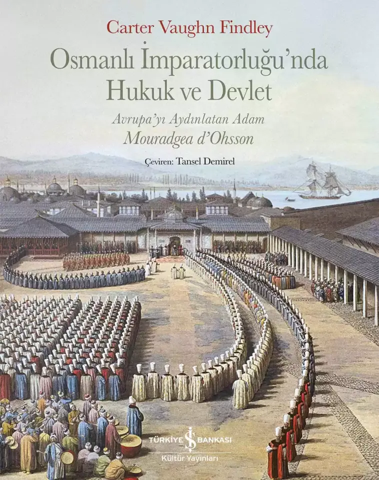 Osmanlı İmparatorluğu’nda Hukuk ve Devlet – Avrupa’yı Aydınlatan Adam Mouradgea d’Ohsson - Sert Kapak