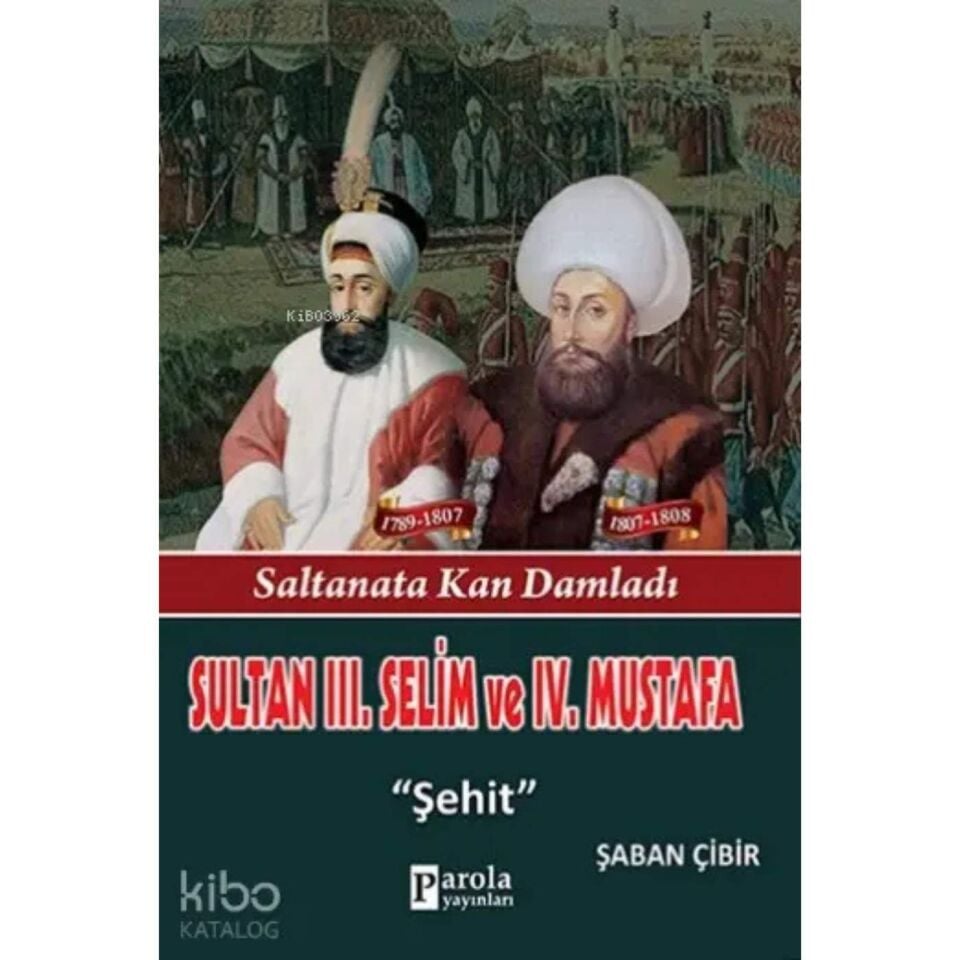 Sultan III. Selim ve IV. Mustafa - Saltanata Kan Damladı - Şehit