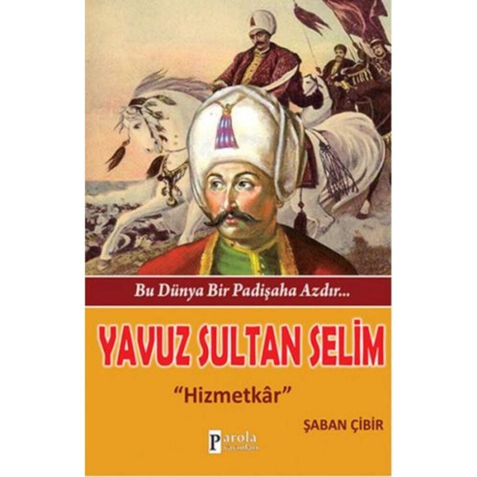 Yavuz Sultan Selim - Bu Dünya Bir Padişaha Azdır - Hizmetkar