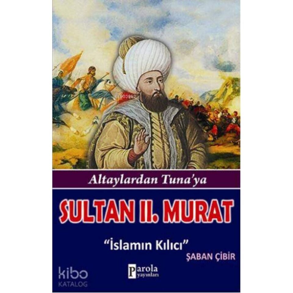 Sultan II. Murat - Altaylardan Tuna'ya - İslamın Kılıcı