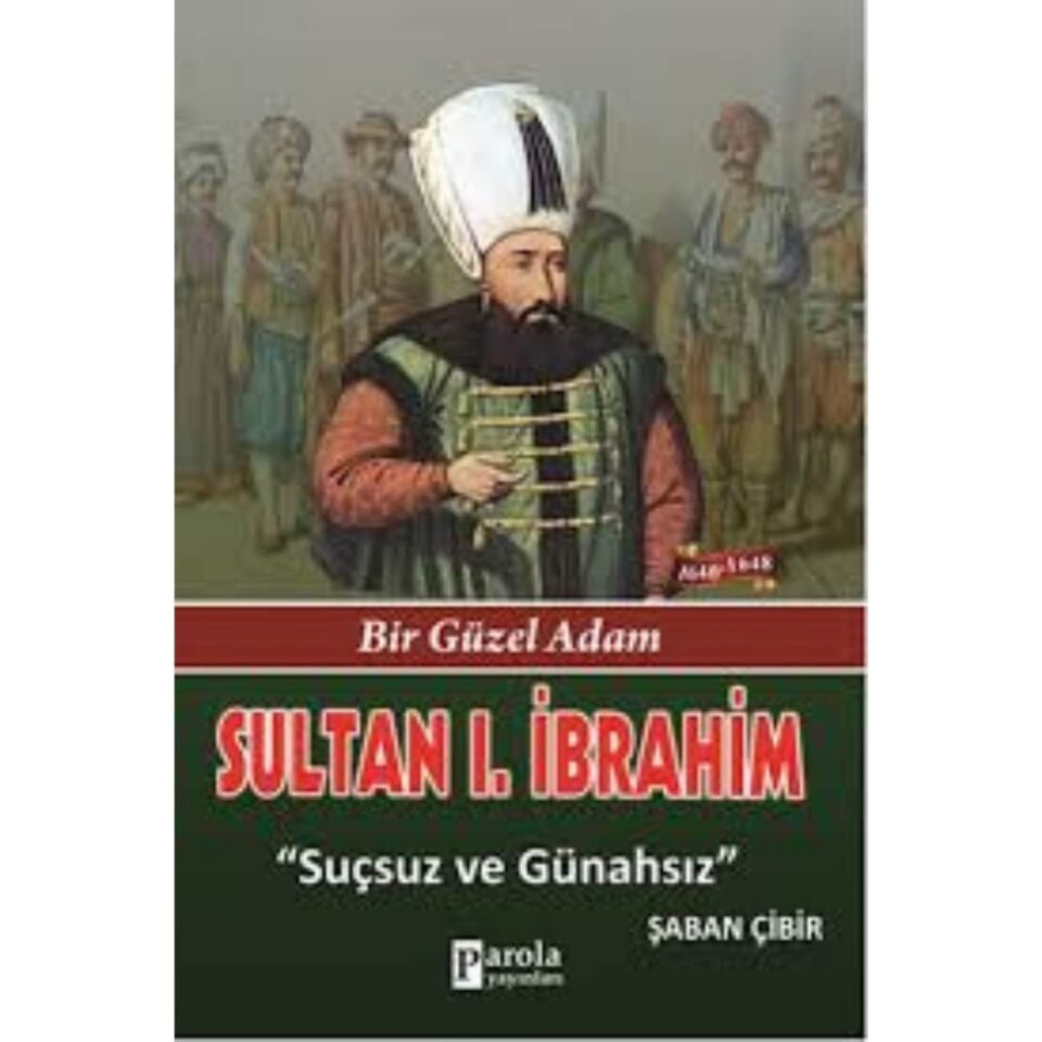 Sultan I. İbrahim - Bir Güzel Adam - Suçsuz ve Günahsız - Şaban Çibir
