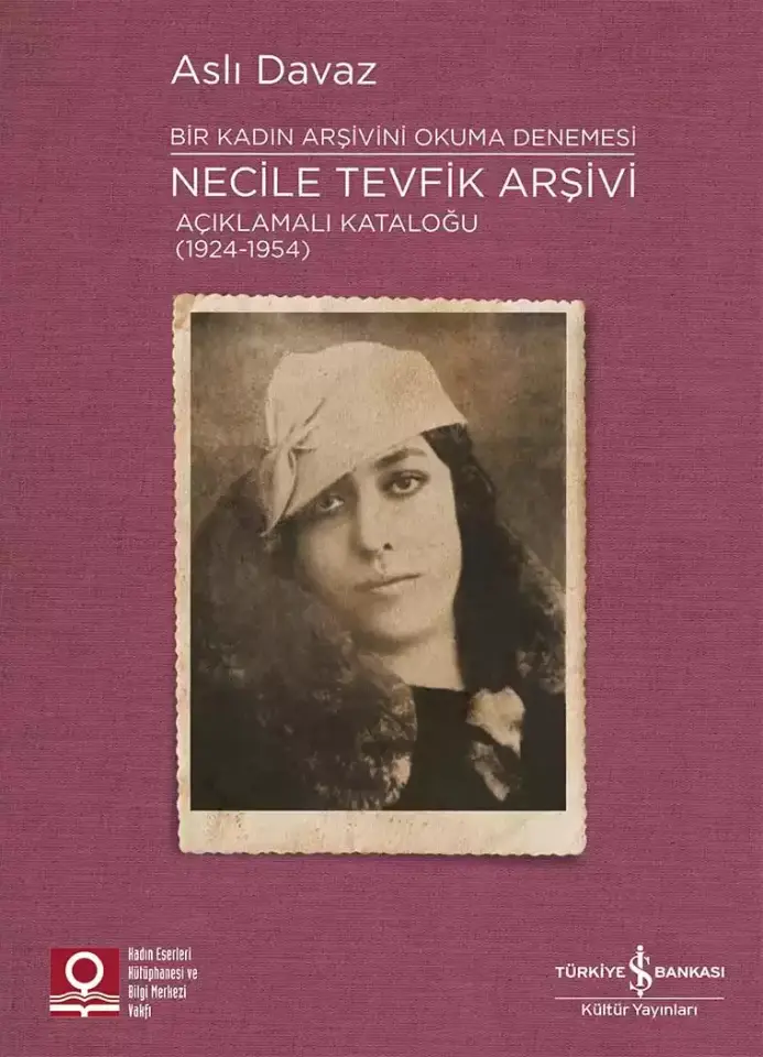 Necile Tevfik Arşivi Açıklamalı Kataloğu (1924-1954) Bir Kadın Arşivini Okuma Denemesi